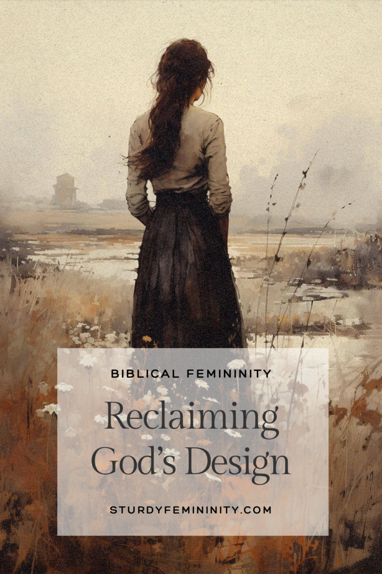 Biblical Femininity – Reclaiming God’s Design